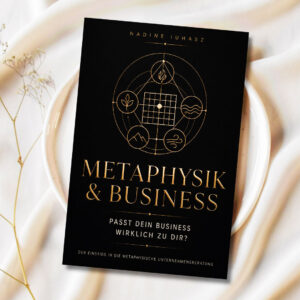 Metaphysik & Business - Passt Dein Business wirklich zu Dir?