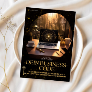 DEIN BUSINESS-CODE – Das große Praxis-Workbook mit 5 metaphysischen Erfolgs-Schlüsseln