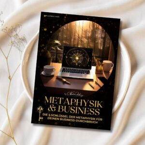 METAPHYSIK & BUSINESS - Die 5 SCHLÜSSEL FÜR DEINEN BUSINESS-DURCHBRUCH
